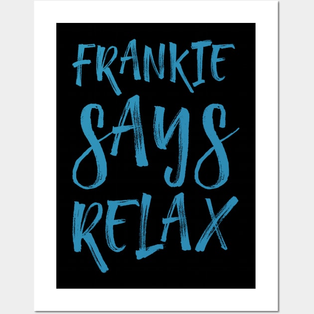 Frankie says relax Wall Art by Voishalk